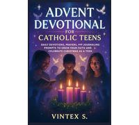 Advent Devotional for Catholic Teens: Daily Devotions, Prayers, and Journaling Prompts to Grow Your Faith and Celebrate Christmas as a Teen