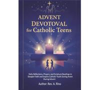 advent devotional for catholic teens: Daily Reflections, Prayers, and Scripture Readings to Deepen Faith and Inspire Catholic Youth During Advent