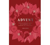 Advent : Festive German Bakes to Celebrate the Coming of Christmas