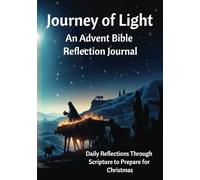 Advent Journal, A Journey of Light 2023: Daily Scripture Mediations to Prepare Yourself for Christmas