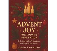 Advent Joy for Today’s Generation: Reflecting on God’s Goodness as We Await the Savior (Inspirational Christmas Bible Devotional Prayerbook)