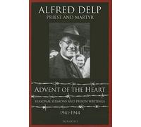 Advent of the Heart: Seasonal Sermons and Prison Writings - 1941-1944