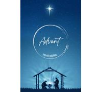 Advent Prayer Journal: Read and Reflect on 25 Scripture Verses to Prepare for the Coming King