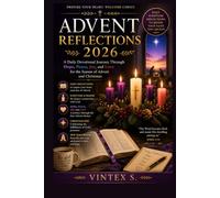 Advent Reflections 2026: A Daily Devotional Journey Through Hope, Peace, Joy, and Love for the Season of Advent and Christmas