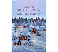 Advent Reflections in Winter’s Garden: 25 Nature-Inspired Devotions to Prepare Your Heart for the Christmas Season