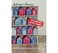 Advent Shorts: Classic Short Stories for every day of Advent (An Alternative Advent Calendar)