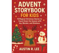 Advent Storybook for Kids: 15 Magical Christmas Stories to Count Down the Season with Joy, Wonder, and Kindness