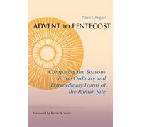 Advent to Pentecost: Comparing the Seasons in the Ordinary and Extraordinary Forms of the Roman Rite