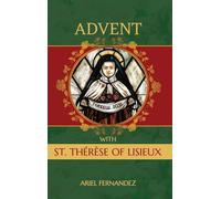 Advent with St. Therese of Lisieux: An Advent Devotional Inspired By St. Therese of Lisieux