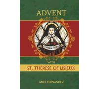 Advent with St. Therese of Lisieux: An Advent Devotional Inspired by St. Therese of Lisieux