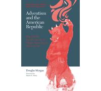 Adventism and the American Republic : The Public Involvement of a Major Apocalyptic Movement