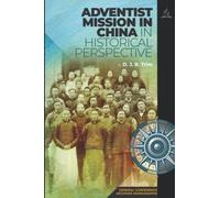 Adventist Mission in China in Historical Perspective (General Conference Archives Monographs)