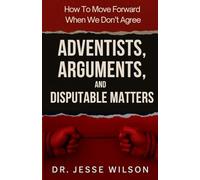 Adventists, Arguments, and Disputable Matters: How To Move Forward When We Don't Agree