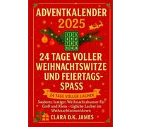 ADVENTKALENDER 2025: 24 TAGE VOLLER WEIHNACHTSWITZE UND FEIERTAGE-SPASS: Sauberer, lustiger Weihnachtshumor für Groß und Klein - tägliche Lacher im Weihnachtscountdown