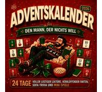 Adventskalender 2026: Der Mann, der nichts will - 24 Tage witzige Texte, kuriose Fakten, Couch-Quiz & Mini-Spiele als Geschenk für Männer