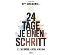 Adventskalender - 24 Tage je einen Schritt: Kleine Taten, große Wirkung | Dein täglicher Impuls für Erfolg und Veränderung