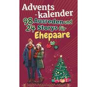 Adventskalender - 98 Ausreden und 24 Storys für Ehepaare: Das ideale Weihnachtsgeschenk für Ehepaare, die Spaß in der Weihnachtszeit verstehen und lachen wollen