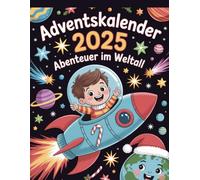 Adventskalender Abenteuer im Weltall: 24 magische Weltraum-Geschichten bis Weihnachten - Vorlesen, Staunen & Lernen für Kinder ab 5 Jahren