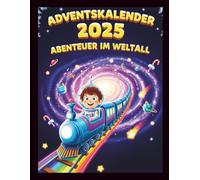 Adventskalender Abenteuer im Weltall: 24 spannende Vorlesegeschichten mit Sternen, Planeten & Weihnachtszauber - Kinderbuch ab 5 Jahren