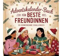 Adventskalender-Buch für beste Freundinnen: 24 Überraschungen, Erinnerungsmomente und Herzensideen für eure Freundschaft