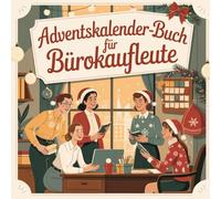 Adventskalender-Buch für Bürokaufleute: 24 humorvolle, motivierende und kollegiale Ideen für den Büroalltag