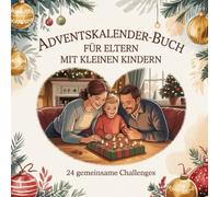 Adventskalender-Buch für Eltern mit kleinen Kindern: 24 kleine Ideen, Entlastungsmomente und Familienrituale für die Vorweihnachtszeit