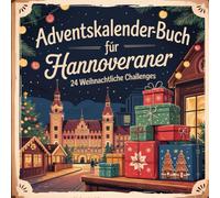 Adventskalender-Buch für Hannoveraner: 24 besondere Orte, Geschichten und Geheimtipps für eine überraschende Adventszeit in der Landeshauptstadt Niedersachsens