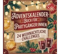 Adventskalender-Buch für Partygänger:innen: 24 lustige Ideen, Erinnerungen und kleine Feiermomente für die Vorweihnachtszeit