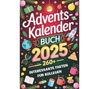 Adventskalender Buch - Interessante Fakten Für Kollegen: 260+ Spannende & Lustige Fakten Für Kollegen | Der originelle Advents fürs Büro