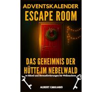 Adventskalender Escape Room - Das Geheimnis der Hütte im Nebelwald: 24 Rätsel und Herausforderungen bis Weihnachten