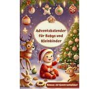 Adventskalender für Babys und Kleinkinder: Die Weihnachtszeit mit allen Sinnen gemeinsam erleben, die Entwicklung fördern und gleichzeitig wertvolle Familienmomente schaffen - Bonus 20 Kontrastbilder