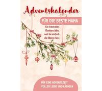 Adventskalender für die beste Mama: Ein liebevolles Dankeschön, weil du einfach die Beste bist