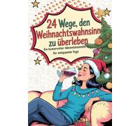 Adventskalender für Frauen: 24 Wege, den Weihnachtswahnsinn zu überleben: Der lustige Adventskalender & Entspannung Geschenk für Frauen