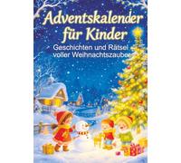 Adventskalender für Kinder: Geschichten und Rätsel voller Weihnachtszauber - 24 Tage mit Spielen, Bastelideen und liebevollen Wintergeschichten für Kinder von 6 bis 12 Jahren