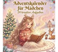 Adventskalender für Mädchen - 24 kreative Aufgaben: Das liebevolle Mitmachbuch für Mädchen ab 7 Jahren: Kreative Beschäftigung im Advent mit Malen, Basteln, Rätseln & weihnachtlichen Rezepten