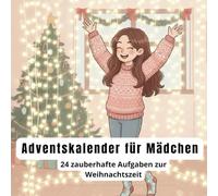 Adventskalender für Mädchen - 24 kreative Aufgaben & Mitmach-Ideen zur Weihnachtszeit: Der besondere Mitmach-Adventskalender für Kinder - voller Spaß, Kreativität und Weihnachtszauber