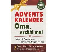 Adventskalender für Oma - Erzähl mal - das gebundene Erinnerungsbuch in XXL: Geschenk für Oma voller Fragen und Erinnerungen - Erzähl mir deine Geschichte Oma