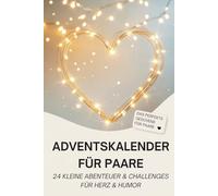 Adventskalender für Paare - 24 kleine Abenteuer & Challenges für Herz und Humor: Nähe erleben, Beziehung stärken & Paarzeit im Advent | Kreative Ideen für mehr Zweisamkeit und Herzmomente im Dezember