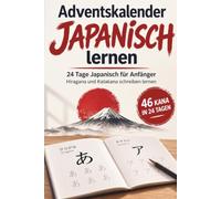 Adventskalender Japanisch lernen: 24 Tage Japanisch für Anfänger- Hiragana und Katakana schreiben lernen, erste Kanji entdecken und wichtige Vokabeln Schritt für Schritt üben