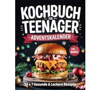 Adventskalender Kochbuch für Teenager: 24 Fast-Food-Hits in gesunder Version +7 Extra Rezepten bis Silvester & Weihnachtsmenü | Ideales Weihnachtsgeschenk für Mädchen und Jungen