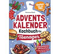 Adventskalender Kochbuch für Teenager - Kochen wie ein Pro: Weihnachtsküche trifft Partyfood. 31 coole und easy Rezepte bis Silvester