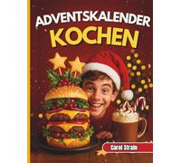 Adventskalender Kochen: 31 schnelle, lustige & festliche Rezepte für Teenager - zum Kochen, Teilen und Präsentieren in der Weihnachtszeit