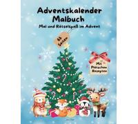Adventskalender Malbuch 24 Türchen Mal und Rätselspaß im Advent mit Rezepten und extra Malvorlagen: Mal und Rätselspaß im Advent