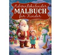 Adventskalender Malbuch für Kinder: 24 Tage voller Weihnachtszauber - Ein fröhliches Ausmal-Abenteuer für Kinder