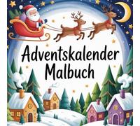 Adventskalender Malbuch für Kinder ab 4 Jahren - 24 Tage Ausmalspaß bis Weihnachten: Kindgerechte Weihnachtsmotive zum Ausmalen mit Weihnachtsmann, Schneemann und Tannenbaum