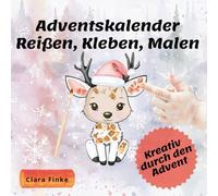 Adventskalender - Reißen, Kleben, Malen: Kreativ in der Weihnachtszeit, wunderschönes Mal- und Bastelbuch zum Mitmachen für Kinder und Kleinkinder (Reißen, Kleben, Malen by Clara Finke)