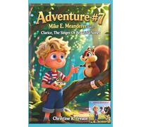 Adventure #7 Mike E. Meanderer Meets Clarice, The Singer Of Beautiful Songs (Mike E. Meanderer Adventure Series)