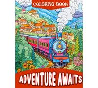 Adventure Awaits: Explore the World with Planes, Trains, Boats, and Cars: A Thrilling Coloring Book for Kids and Adults - Set Your Imagination Free