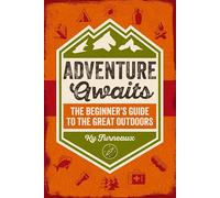 Adventure Awaits: The Beginner’s Guide to the Great Outdoors