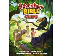 Adventure Bible Guide: Explore the Stories, People, and Places of Every Book in the Bible: An Ideal Companion to the NIV Adventure Bible